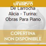 De Larrocha Alicia - Turina: Obras Para Piano cd musicale di De Larrocha Alicia