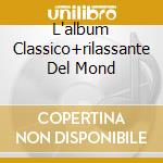 L'album Classico+rilassante Del Mond cd musicale di ARTISTI VARI (2CDx1)