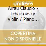 Arrau Claudio - Tchaikovsky: Violin / Piano Co cd