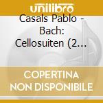 Casals Pablo - Bach: Cellosuiten (2 Cd) cd