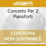 Concerto Per 2 Pianoforti cd musicale di Georges Pretre