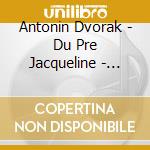 Antonin Dvorak - Du Pre Jacqueline - Cello Sonatas, Grac D&t cd musicale di Du prÈ jacqueline