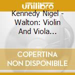Kennedy Nigel - Walton: Violin And Viola Concertos The Lark Ascending cd