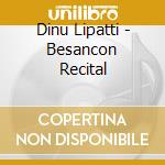 Dinu Lipatti - Besancon Recital cd musicale di Dinu Lipatti