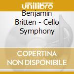 Benjamin Britten - Cello Symphony cd musicale