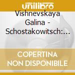 Vishnevskaya Galina - Schostakowitsch: Seven Romances/Songs & Dances Of Death cd
