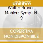Walter Bruno - Mahler: Symp. N. 9 cd