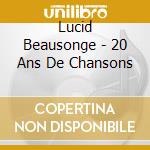 Lucid Beausonge - 20 Ans De Chansons cd