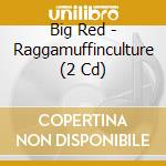 Big Red - Raggamuffinculture (2 Cd) cd musicale di Big Red