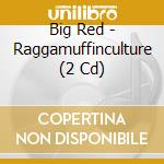 Big Red - Raggamuffinculture (2 Cd) cd