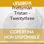 Prettyman Tristan - Twentythree cd musicale di Prettyman Tristan