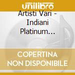 Artisti Vari - Indiani Platinum Collection cd