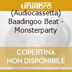 (Audiocassetta) Baadingoo Beat - Monsterparty cd