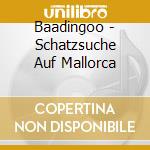 Baadingoo - Schatzsuche Auf Mallorca cd musicale di Baadingoo