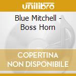Blue Mitchell - Boss Horn cd musicale di Blue Mitchell