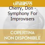 Cherry, Don - Symphony For Improvisers cd musicale di Cherry, Don