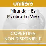Miranda - Es Mentira En Vivo cd