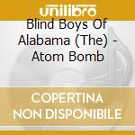 Blind Boys Of Alabama (The) - Atom Bomb cd musicale di BLIND BOYS OF ALABAMA