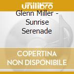 Glenn Miller - Sunrise Serenade cd musicale di Glenn Miller