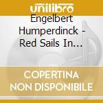 Engelbert Humperdinck - Red Sails In The Sunset cd musicale di Engelbert Humperdinck