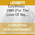 Eurythmics - 1984 (For The Love Of Big Brother) cd musicale di EURYTHMICS