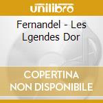 Fernandel - Les Lgendes Dor cd musicale di Fernandel