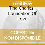 Tina Charles - Foundation Of Love cd musicale di Tina Charles