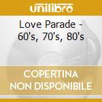 Love Parade - 60's, 70's, 80's cd