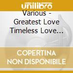 Various - Greatest Love Timeless Love Songs X 3 Cd cd