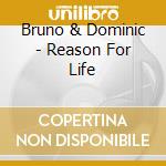 Bruno & Dominic - Reason For Life cd
