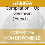 Compilation - Uc Gershwin (French Import) cd