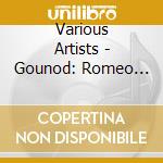 Various Artists - Gounod: Romeo Und Julia (2 Cd) cd