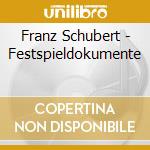 Franz Schubert - Festspieldokumente cd musicale di Franz Schubert