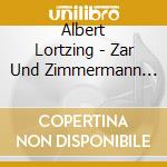 Albert Lortzing - Zar Und Zimmermann (1837) (2 Cd) cd musicale di Lortzing Albert