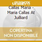 Callas Maria - Maria Callas At Juilliard cd
