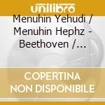 Menuhin Yehudi / Menuhin Hephz - Beethoven / Schubert / Brahms cd musicale di Menuhin Yehudi / Menuhin Hephz