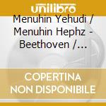 Menuhin Yehudi / Menuhin Hephz - Beethoven / Schubert / Brahms cd