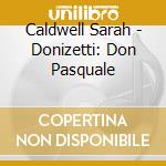 Caldwell Sarah - Donizetti: Don Pasquale cd musicale di Caldwell Sarah