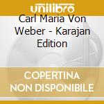 Carl Maria Von Weber - Karajan Edition cd musicale di Carl Maria Von Weber