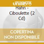 Hahn - Ciboulette (2 Cd) cd