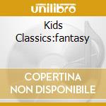 Kids Classics:fantasy cd musicale
