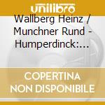 Wallberg Heinz / Munchner Rund - Humperdinck: Konigskinder cd musicale di Wallberg Heinz / Munchner Rund