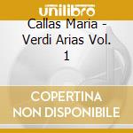 Callas Maria - Verdi Arias Vol. 1 cd musicale di Callas Maria