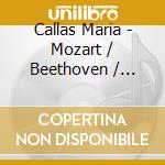 Callas Maria - Mozart / Beethoven / Weber cd