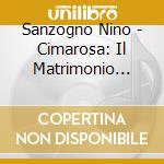 Sanzogno Nino - Cimarosa: Il Matrimonio Segret cd musicale di Sanzogno Nino