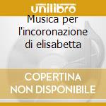 Musica per l'incoronazione di elisabetta cd