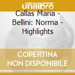 Callas Maria - Bellini: Norma - Highlights cd