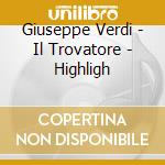 Giuseppe Verdi - Il Trovatore - Highligh cd musicale di Callas / Karajan / Teatro Alla