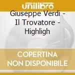 Giuseppe Verdi - Il Trovatore - Highligh cd