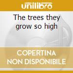 The trees they grow so high cd
